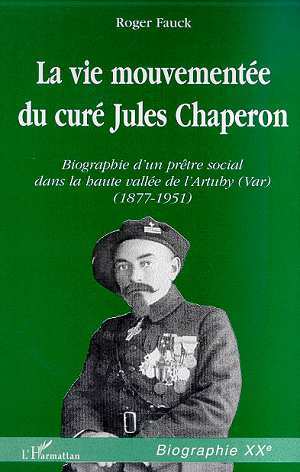 LA VIE MOUVEMENTEE DU CURE JULES CHAPERON, Biographie d'un prêtre social dans la haute vallée de l'Artuby (Var) (1877-1951) (9782738489975-front-cover)