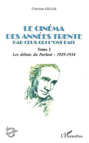 LE CINÉMA DES ANNÉES TRENTE PAR CEUX QUI L'ONT FAIT, Tome I : Les débuts du parlant : 1929-1934 (9782738489517-front-cover)