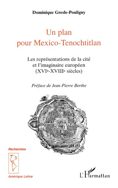 Un plan pour Mexico-Tenochtitlan, Les représentations de la cité et l'imaginaire européen (XVIe-XVIIIe siècles) (9782738485212-front-cover)