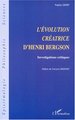 L'ÉVOLUTION CRÉATRICE D'HENRI BERGSON, Investigations critiques (9782738499035-front-cover)