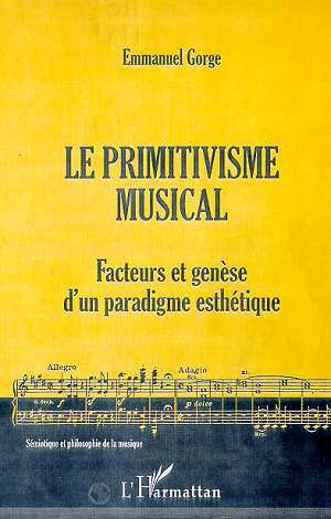 LE PRIMITIVISME MUSICAL, Facteurs et genèse d'un paradigme esthétique (9782738489012-front-cover)