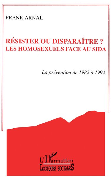 Résister ou disparaître? Les homosexuels face au sida, Prévention de 1982 à 1992 (9782738420244-front-cover)