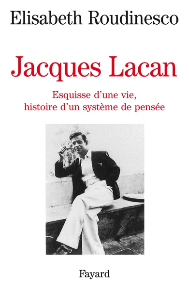Jacques Lacan, Esquisse d'une vie, histoire d'un système de pensée (9782213031460-front-cover)