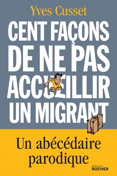 Cent façons de ne pas accueillir un migrant, Un abécédaire parodique (9782268100708-front-cover)