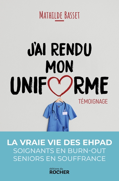 J'ai rendu mon uniforme, Une infirmière en EHPAD témoigne (9782268101170-front-cover)