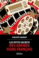 Les petits secrets des grands films français (9782268111117-front-cover)