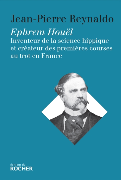 Ephrem Houël, Inventeur de la science hippique et créateur des premières courses au trot  en France (9782268102344-front-cover)