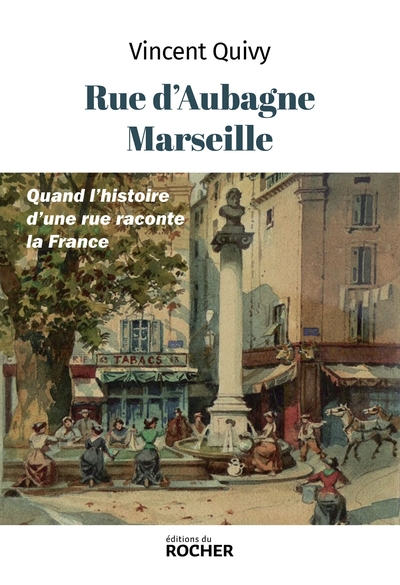 Rue d'Aubagne, Marseille, Quand l'histoire d'une rue raconte la France (9782268110172-front-cover)