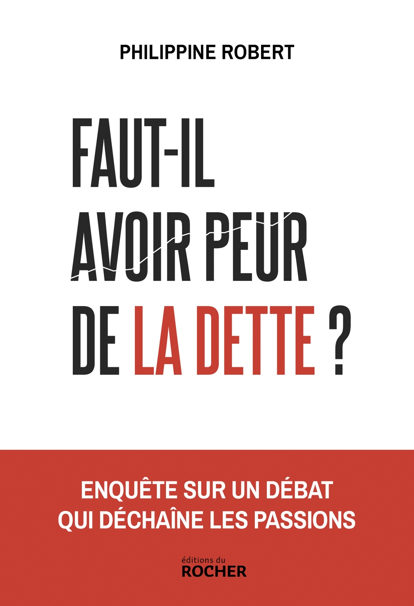 Faut-il avoir peur de la dette ?, Enquête sur un débat qui déchaîne les passions (9782268112213-front-cover)