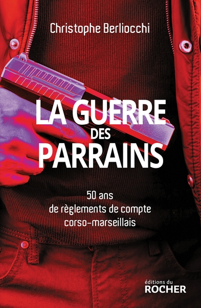La Guerre des parrains, 50 ans de règlements de compte corso-marseillais (9782268106687-front-cover)