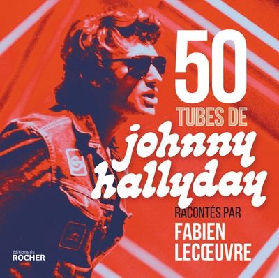50 tubes de Johnny Hallyday, racontés par Fabien Lecoeuvre (9782268101026-front-cover)