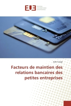 Facteurs de maintien des relations bancaires des petites entreprises (9783639543339-front-cover)