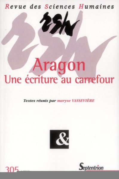 Revue des Sciences Humaines, n°305/janvier - mars 2012, Aragon Une écriture au carrefour (9782913761520-front-cover)