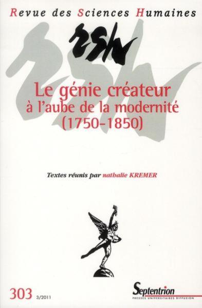 Revue des Sciences Humaines, n°303/juillet - septembre 2011, Le génie créateur à l''aube de la modernité (1750-1850) (9782913761506-front-cover)