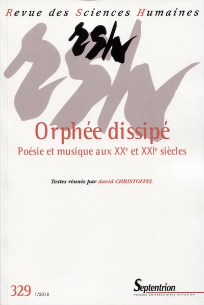 Orphée dissipé, Poésie et musique aux XXe et XXIe siècles. N°329-Janvier 2018 (9782913761766-front-cover)