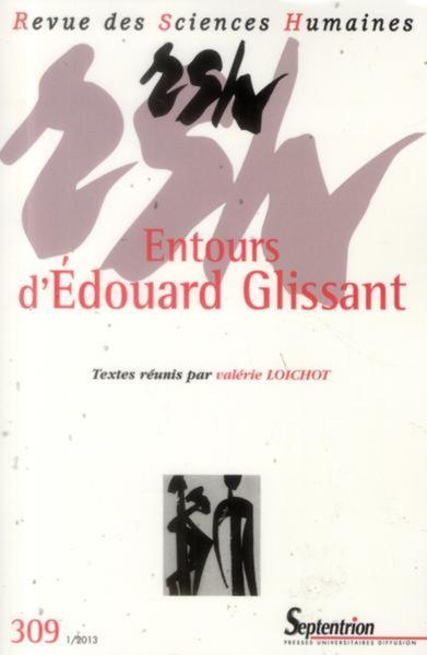 Revue des Sciences Humaines, n°309/janvier-mars 2013, Entours d''Édouard Glissant (9782913761568-front-cover)