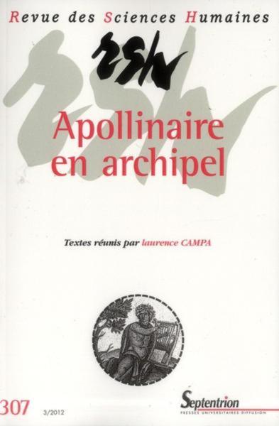 Revue des Sciences Humaines, n°307/juillet - septembre 2012, Apollinaire en archipel, Dialogues et regards croisés (9782913761544-front-cover)
