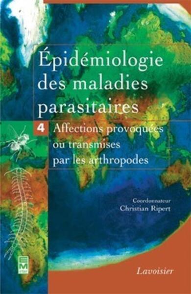 Épidémiologie des maladies parasitaires - Tome 4, Affections provoquées ou transmises par les arthropodes (9782743009908-front-cover)