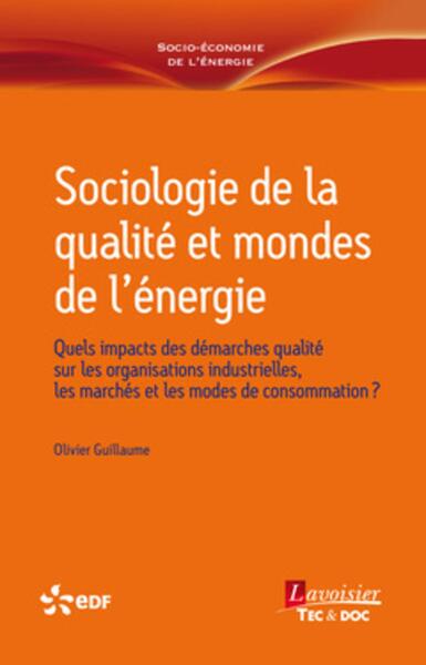 Sociologie de la qualité et mondes de l'énergie, Quels impacts des démarches qualité sur les organisations industrielles, les ma (9782743023607-front-cover)
