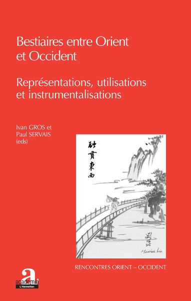 Bestiaires entre Orient et Occident., Représentations, utilisations et instrumentalisations (9782806103642-front-cover)