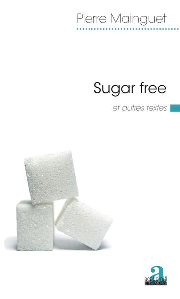 Sugar free, et autres textes (9782806104595-front-cover)