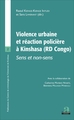 VIOLENCE URBAINE ET REACTION POLICIERE, SENS ET NON SENS (9782806103123-front-cover)