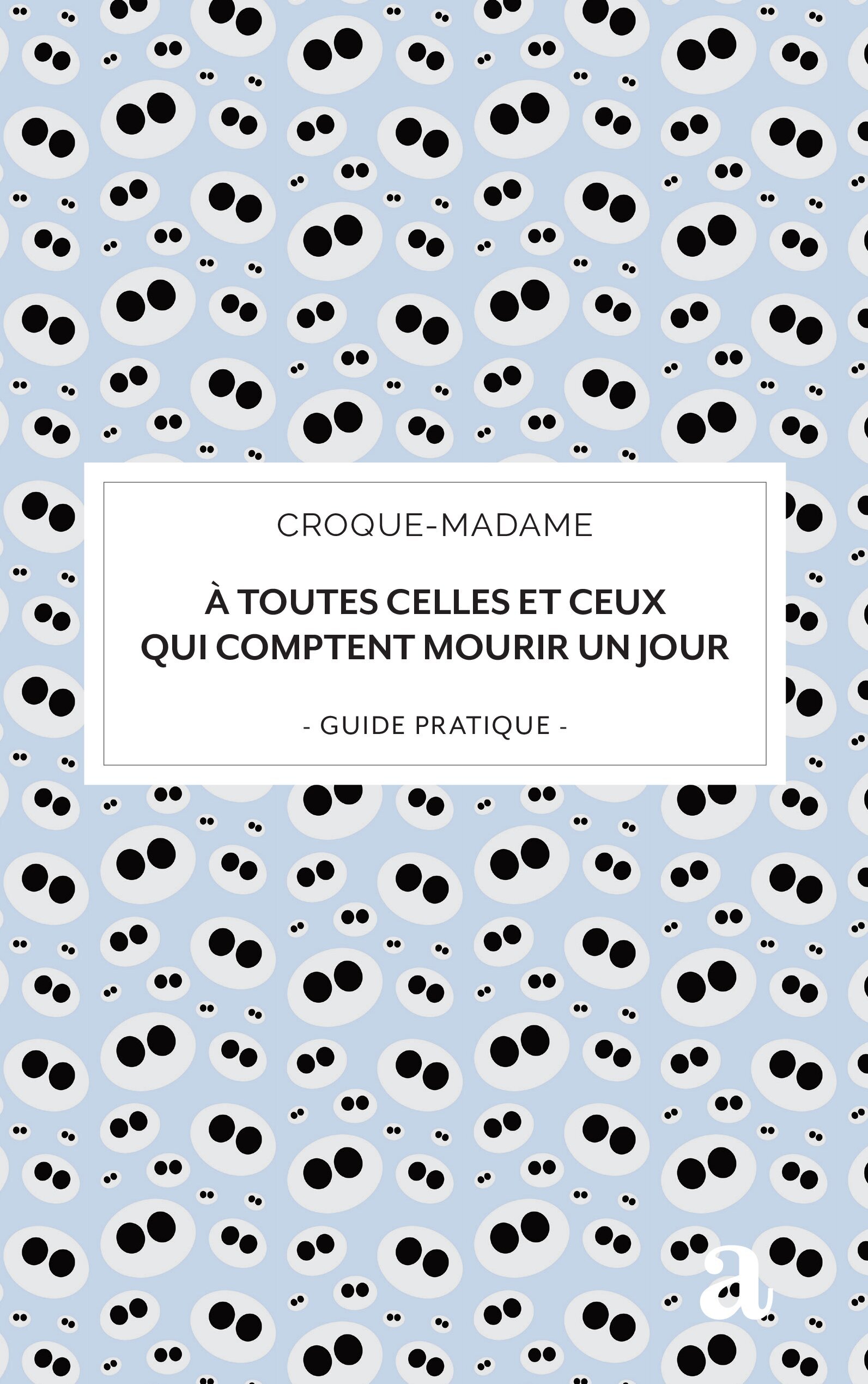 À toutes celles et ceux qui comptent mourir un jour, guide pratique (9782806139344-front-cover)