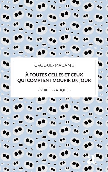 À toutes celles et ceux qui comptent mourir un jour, guide pratique (9782806139344-front-cover)