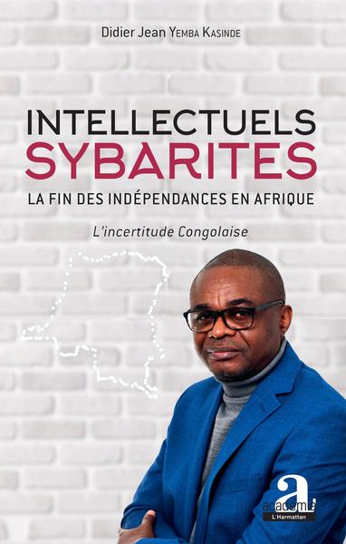 Intellectuels sybarites, La fin des indépendances en Afrique - L'incertitude Congolaise (9782806104236-front-cover)