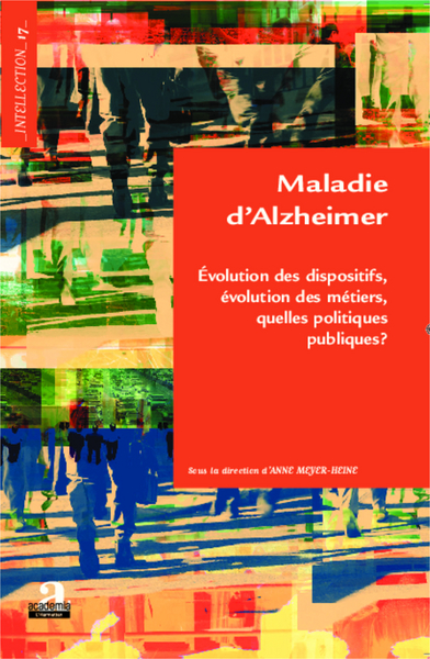 Maladie d'Alzheimer, Evolution des dispositifs, évolution des métiers, quelles politiques publiques? (9782806100467-front-cover)
