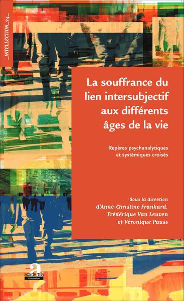 La souffrance du lien intersubjectif aux différents âges de la vie, Repères psychanalytiques et systémiques croisés (9782806102102-front-cover)