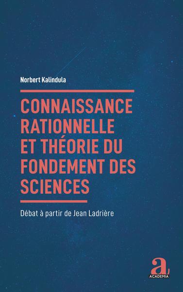 Connaissance rationnelle et théorie du fondement des sciences, Débat à partir de Jean Ladrière (9782806106230-front-cover)