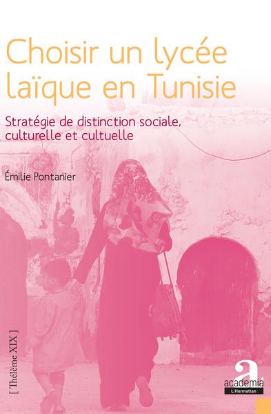 Choisir un lycée laïque en Tunisie, Stratégie de distinction sociale, culturelle et cultuelle (9782806103260-front-cover)