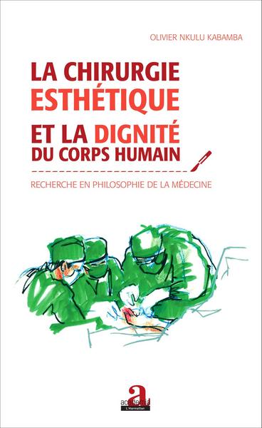Chirurgie esthétique et la dignité du corps humain, Recherche en philosophie de la médecine (9782806102737-front-cover)