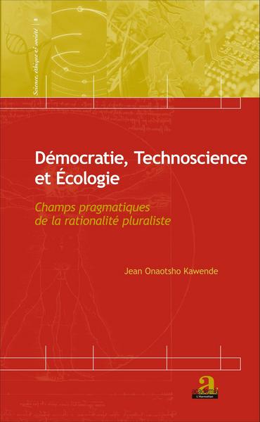 Démocratie, Technoscience et Ecologie, Champs pragmatiques de la rationalité pluraliste (9782806102829-front-cover)