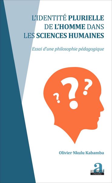 Identité plurielle de l'homme dans les sciences humaines, Essai d'une philosophie pédagogique (9782806102980-front-cover)
