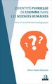 Identité plurielle de l'homme dans les sciences humaines, Essai d'une philosophie pédagogique (9782806102980-front-cover)