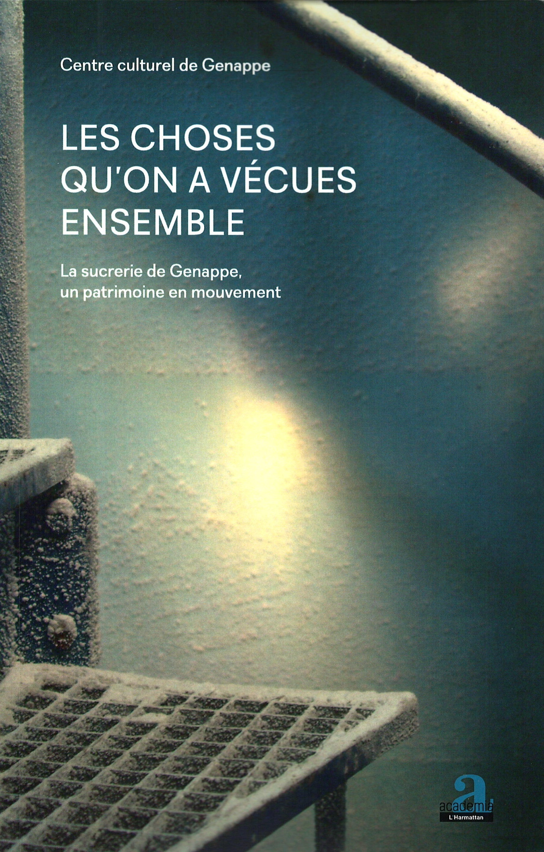 Les choses qu'on a vécues ensemble, La sucrerie de Genappe, un patrimoine en mouvement (9782806102942-front-cover)