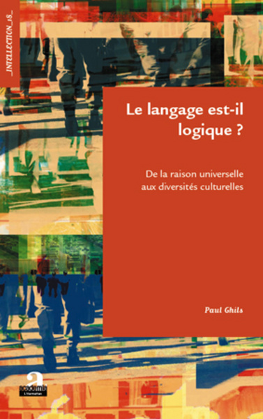 Le langage est-il logique ?, De la raison universelle aux diversités culturelles (9782806100580-front-cover)