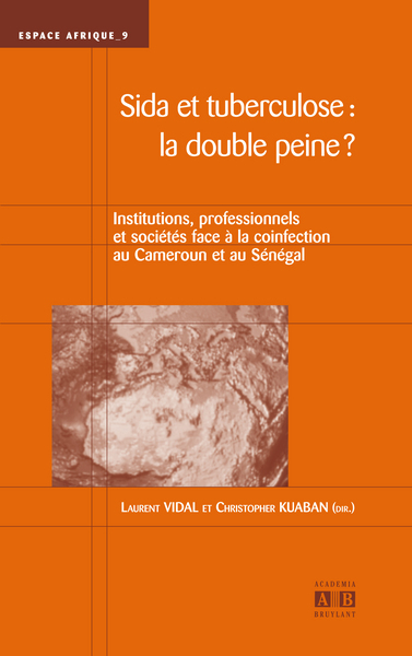 Sida et tuberculose: la double peine?, Institutions, professionnels et société face à la coinfection au Cameroun et au Sénégal (9782806100146-front-cover)