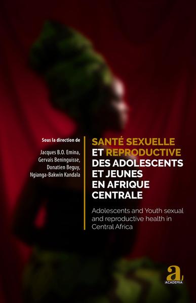 Santé sexuelle et reproductive des adolescents et jeunes en Afrique centrale, Adolescents and Youth sexual and reproductive heal (9782806106308-front-cover)