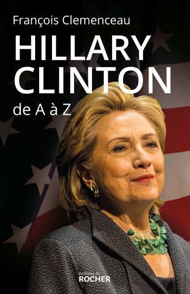 Hillary Clinton de A à Z, Les 100 mots pour comprendre son destin présidentiel (9782268084770-front-cover)