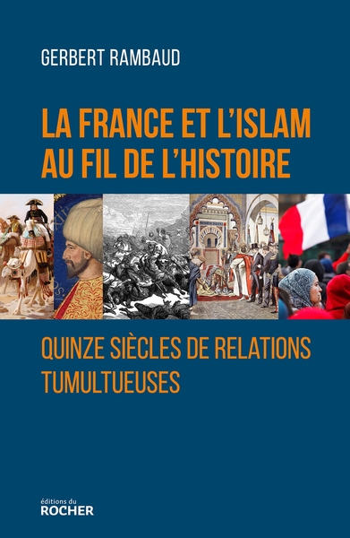 La France et l'islam au fil de l'histoire, Quinze siècles de relations tumultueuses (9782268090528-front-cover)