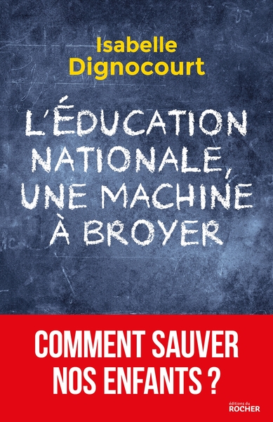 L'Education nationale, une machine à broyer, Comment sauver nos enfants? (9782268094885-front-cover)