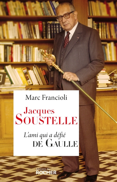 Jacques Soustelle, L'ami qui a défié De Gaulle (9782268077482-front-cover)