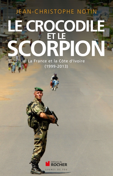 Le crocodile et le scorpion, La France et la Côte d'Ivoire (1999-2013) (9782268075488-front-cover)