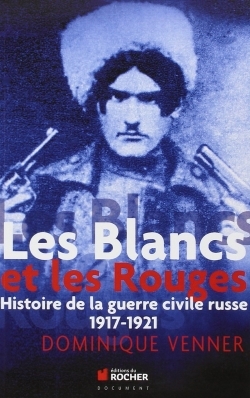 Les Blancs et les Rouges, Histoire de la guerre civile russe, 1917-1921 (9782268069371-front-cover)