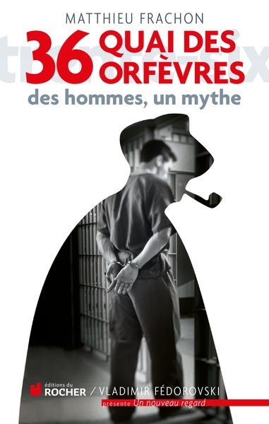 36, quai des Orfèvres, Des hommes, un mythe (9782268070988-front-cover)