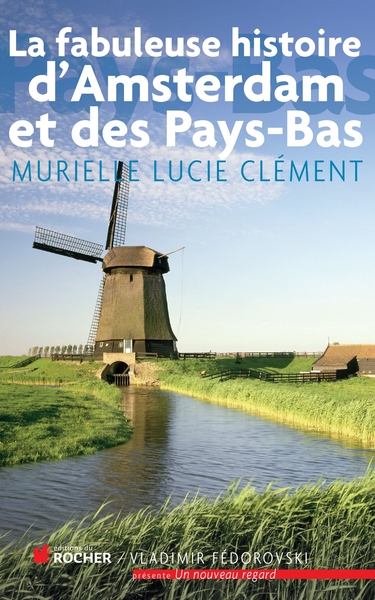 La fabuleuse histoire d'Amsterdam et des Pays-Bas (9782268071763-front-cover)