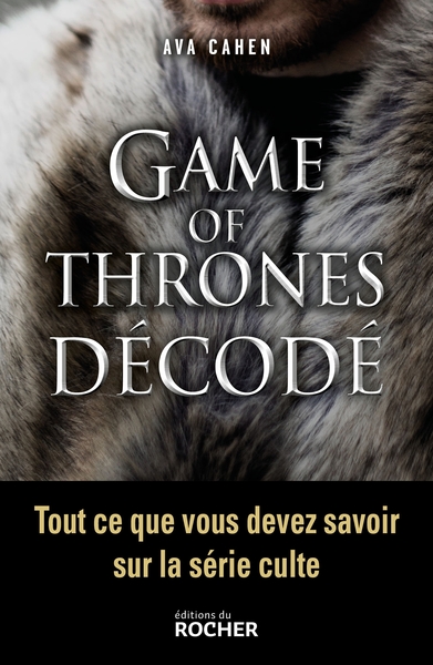Game of Thrones décodé, Tout ce que vous devez savoir sur la série culte (9782268096575-front-cover)